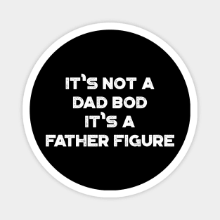 It's Not A Dad Bod It's A Father Figure Funny Vintage Retro (White) Magnet